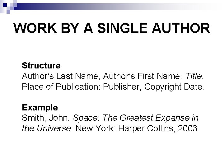 WORK BY A SINGLE AUTHOR Structure Author’s Last Name, Author’s First Name. Title. Place