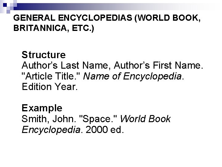 GENERAL ENCYCLOPEDIAS (WORLD BOOK, BRITANNICA, ETC. ) Structure Author’s Last Name, Author’s First Name.