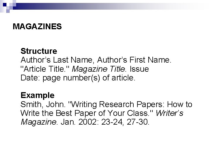 MAGAZINES Structure Author’s Last Name, Author’s First Name. "Article Title. " Magazine Title. Issue