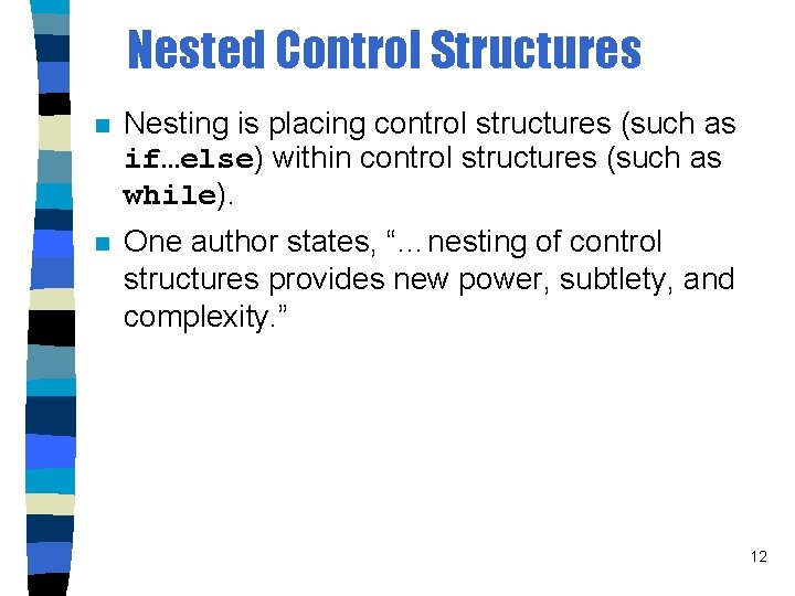 Nested Control Structures n Nesting is placing control structures (such as if…else) within control