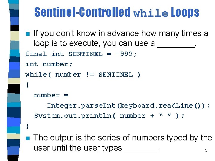 Sentinel-Controlled while Loops n If you don’t know in advance how many times a