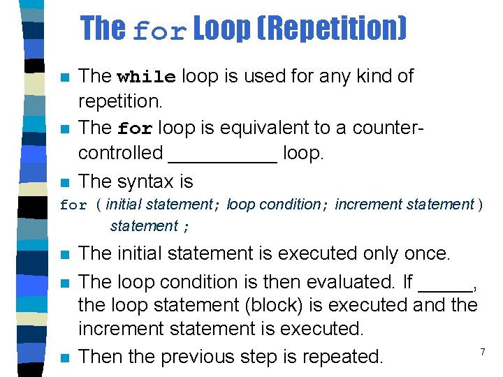 The for Loop (Repetition) n n n The while loop is used for any