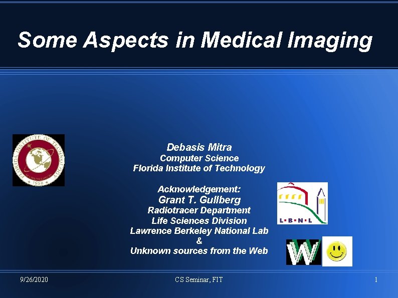 Some Aspects in Medical Imaging Debasis Mitra Computer Science Florida Institute of Technology Acknowledgement: