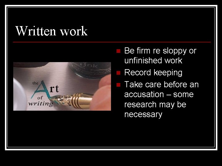 Written work n n n Be firm re sloppy or unfinished work Record keeping Written work n n n Be firm re sloppy or unfinished work Record keeping