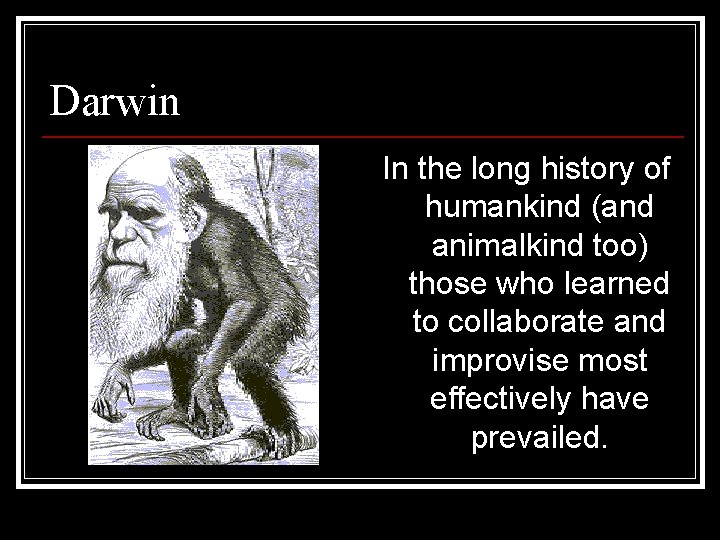 Darwin In the long history of humankind (and animalkind too) those who learned to Darwin In the long history of humankind (and animalkind too) those who learned to