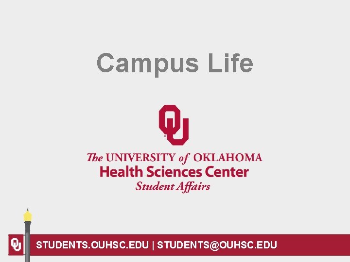 Campus Life STUDENTS. OUHSC. EDU | STUDENTS@OUHSC. EDU 