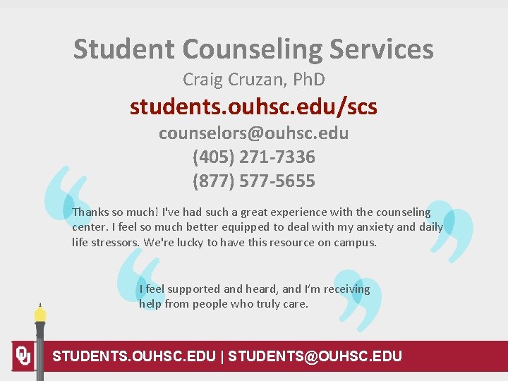 Student Counseling Services Craig Cruzan, Ph. D students. ouhsc. edu/scs counselors@ouhsc. edu (405) 271