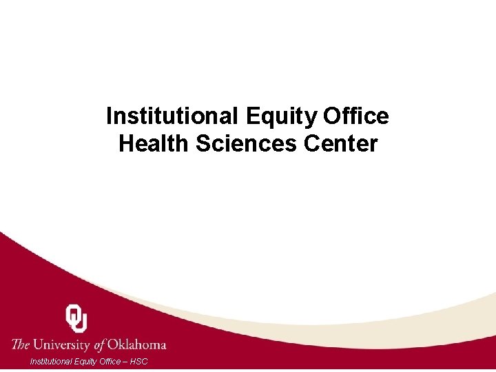 Institutional Equity Office Health Sciences Center Institutional Equity Office – HSC 