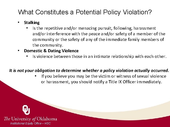 What Constitutes a Potential Policy Violation? • Stalking • Is the repetitive and/or menacing
