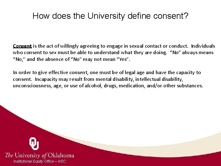 How does the University define consent? Consent is the act of willingly agreeing to