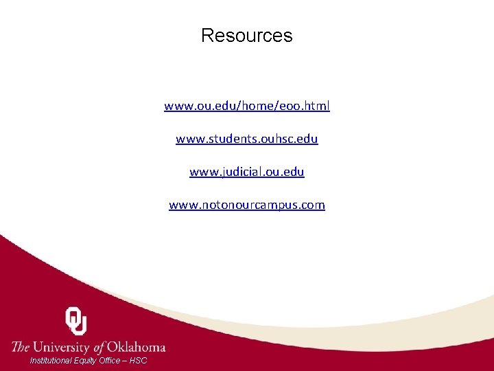 Resources www. ou. edu/home/eoo. html www. students. ouhsc. edu www. judicial. ou. edu www.