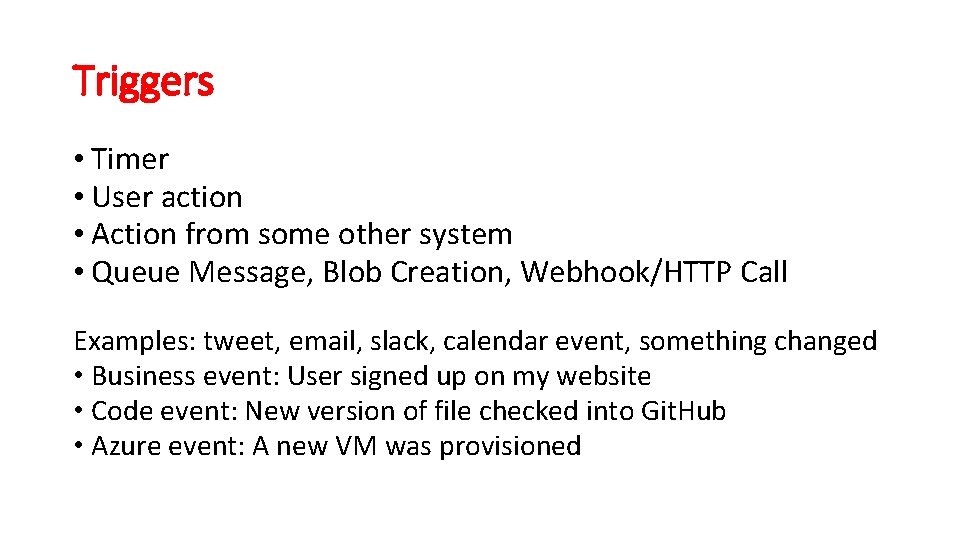 Triggers • Timer • User action • Action from some other system • Queue