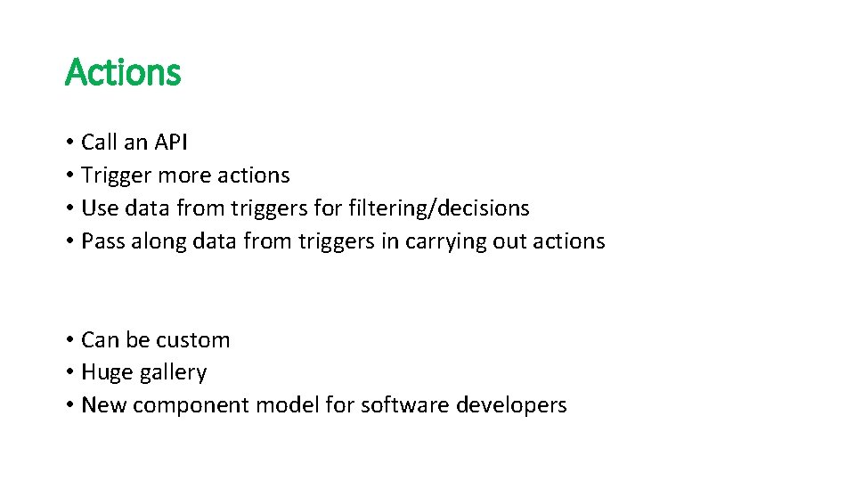 Actions • Call an API • Trigger more actions • Use data from triggers