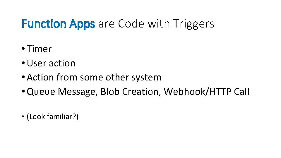 Function Apps are Code with Triggers • Timer • User action • Action from