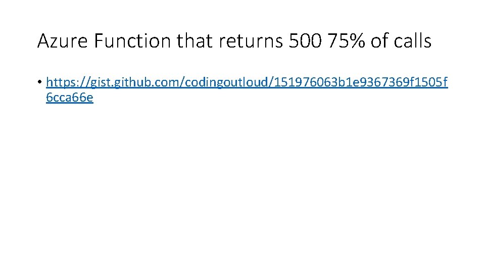 Azure Function that returns 500 75% of calls • https: //gist. github. com/codingoutloud/151976063 b