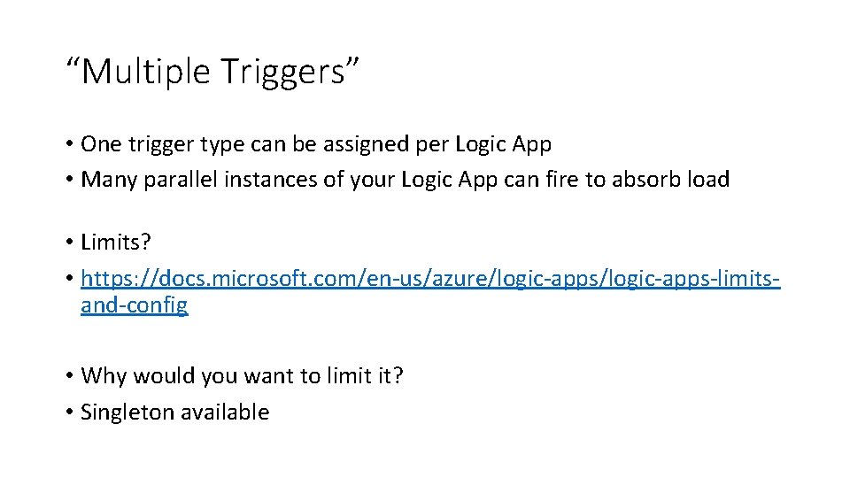 “Multiple Triggers” • One trigger type can be assigned per Logic App • Many