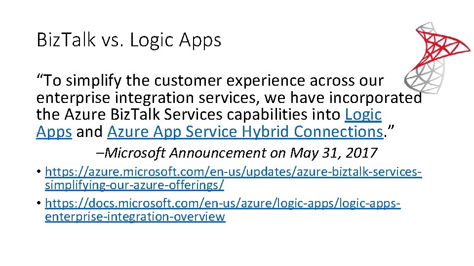 Biz. Talk vs. Logic Apps “To simplify the customer experience across our enterprise integration