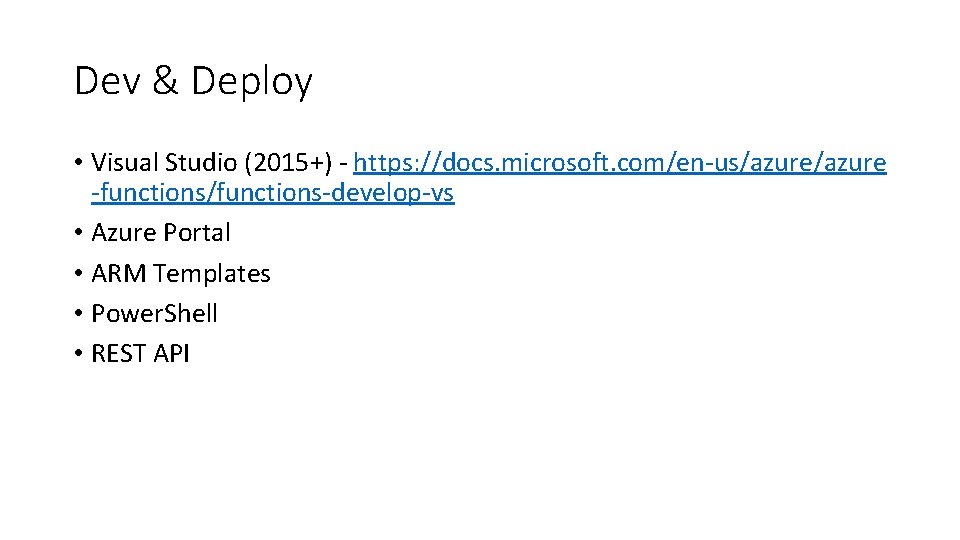 Dev & Deploy • Visual Studio (2015+) - https: //docs. microsoft. com/en-us/azure -functions/functions-develop-vs •