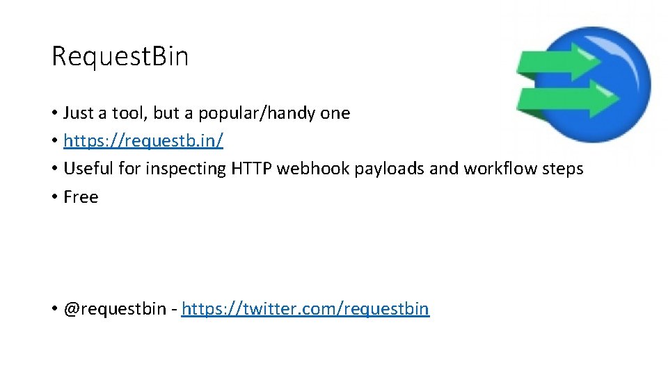 Request. Bin • Just a tool, but a popular/handy one • https: //requestb. in/