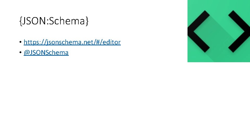 {JSON: Schema} • https: //jsonschema. net/#/editor • @JSONSchema 