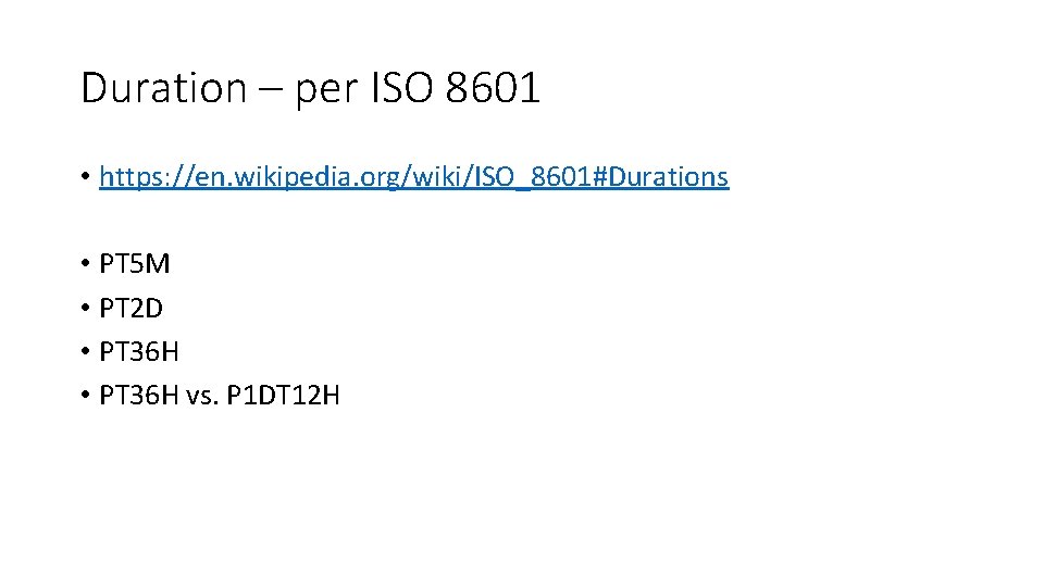 Duration – per ISO 8601 • https: //en. wikipedia. org/wiki/ISO_8601#Durations • PT 5 M