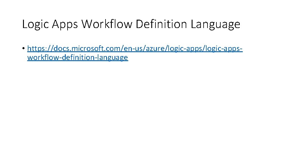 Logic Apps Workflow Definition Language • https: //docs. microsoft. com/en-us/azure/logic-appsworkflow-definition-language 