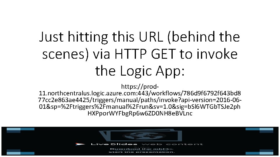 Just hitting this URL (behind the scenes) via HTTP GET to invoke the Logic