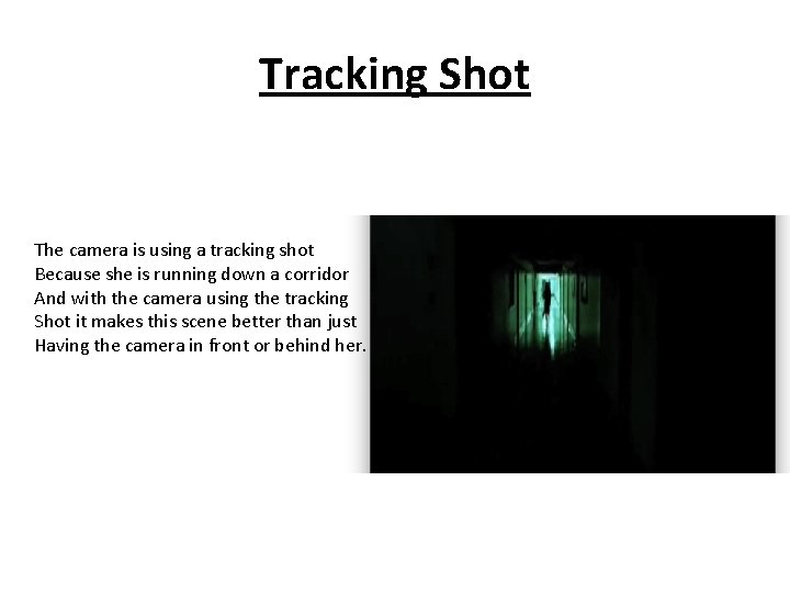 Tracking Shot The camera is using a tracking shot Because she is running down