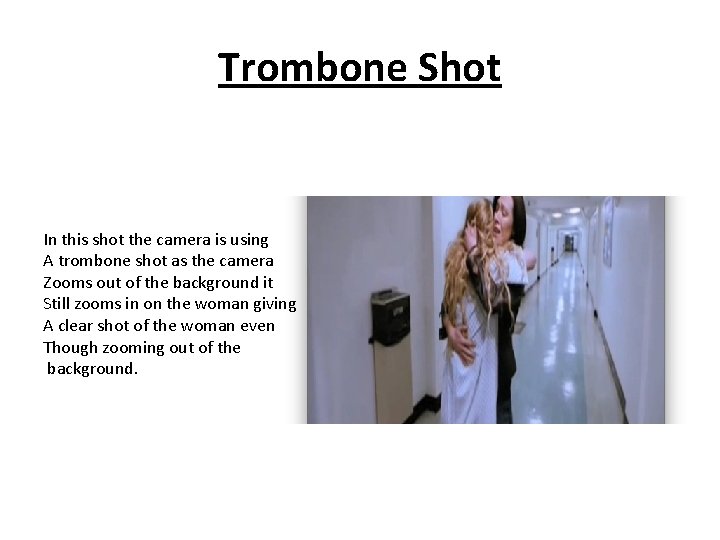 Trombone Shot In this shot the camera is using A trombone shot as the