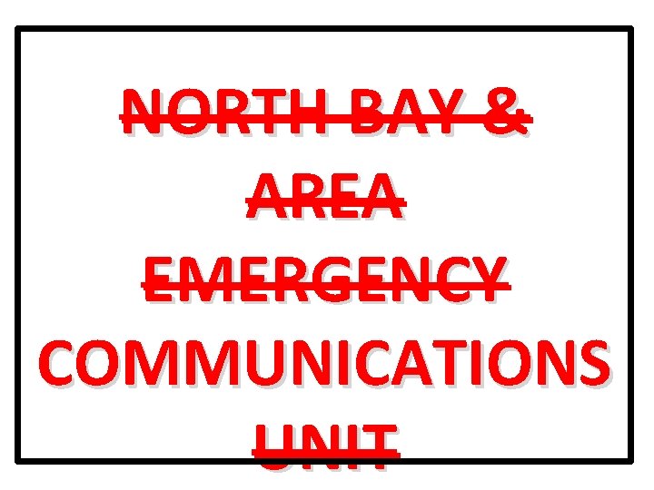 NORTH BAY & AREA EMERGENCY COMMUNICATIONS UNIT 