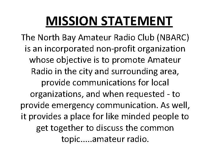 MISSION STATEMENT The North Bay Amateur Radio Club (NBARC) is an incorporated non-profit organization