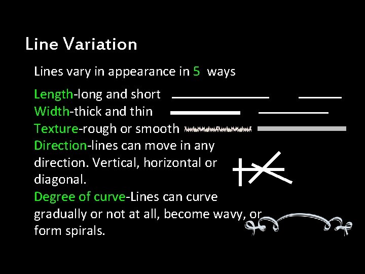 Line Variation Lines vary in appearance in 5 ways Length-long and short Width-thick and Line Variation Lines vary in appearance in 5 ways Length-long and short Width-thick and