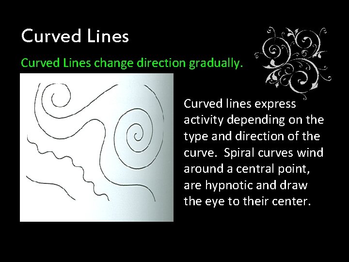 Curved Lines change direction gradually. Curved lines express activity depending on the type and Curved Lines change direction gradually. Curved lines express activity depending on the type and
