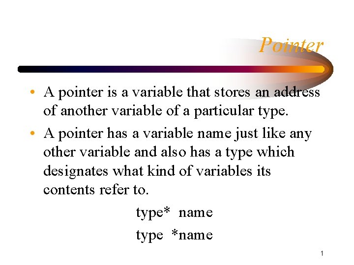 Pointer • A pointer is a variable that stores an address of another variable