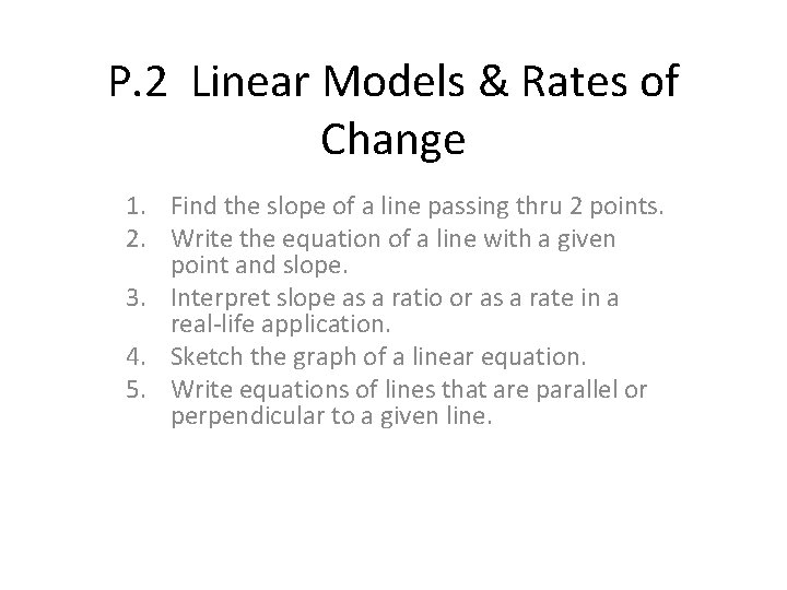 P. 2 Linear Models & Rates of Change 1. Find the slope of a
