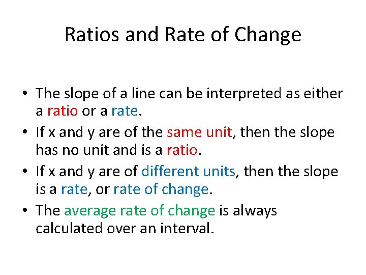 Ratios and Rate of Change • The slope of a line can be interpreted