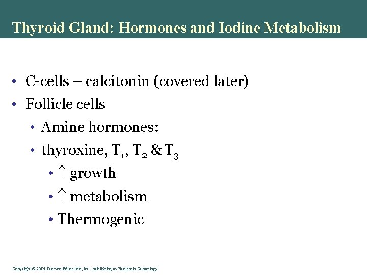 Thyroid Gland: Hormones and Iodine Metabolism • C-cells – calcitonin (covered later) • Follicle