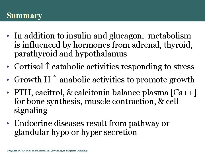 Summary • In addition to insulin and glucagon, metabolism is influenced by hormones from
