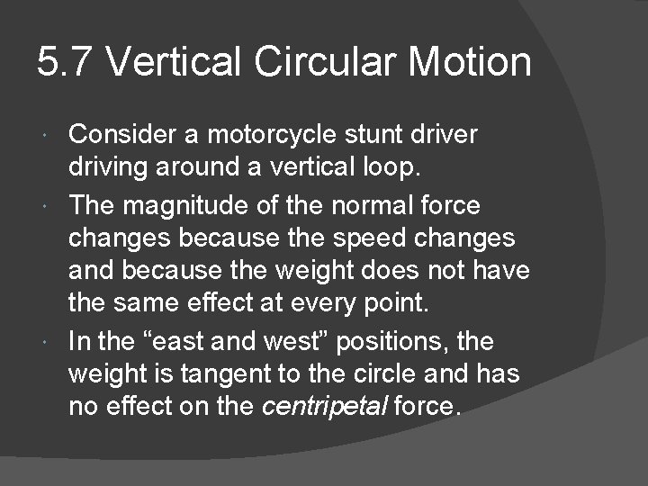 5. 7 Vertical Circular Motion Consider a motorcycle stunt driver driving around a vertical