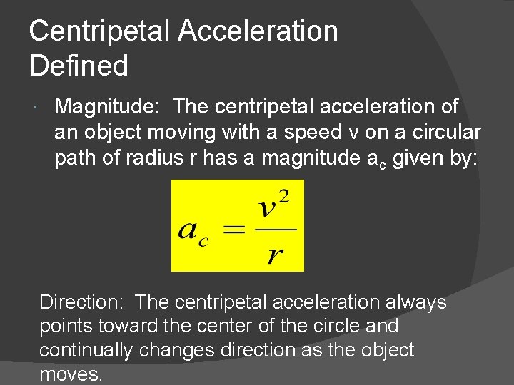 Centripetal Acceleration Defined Magnitude: The centripetal acceleration of an object moving with a speed