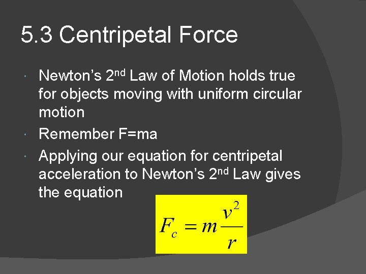 5. 3 Centripetal Force Newton’s 2 nd Law of Motion holds true for objects