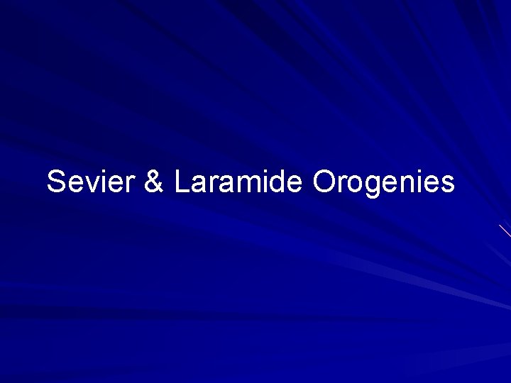 Sevier & Laramide Orogenies 