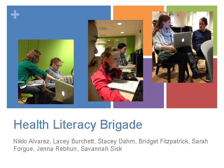 + Health Literacy Brigade Nikki Alvarez, Lacey Burchett, Stacey Dahm, Bridget Fitzpatrick, Sarah Forgue,