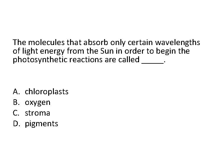 The molecules that absorb only certain wavelengths of light energy from the Sun in