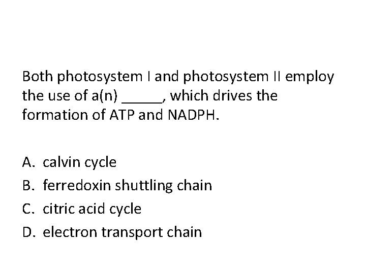 Both photosystem I and photosystem II employ the use of a(n) _____, which drives