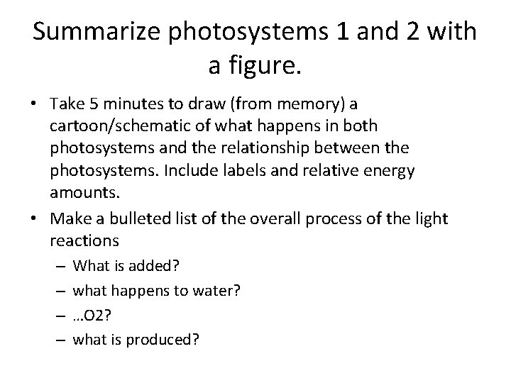 Summarize photosystems 1 and 2 with a figure. • Take 5 minutes to draw