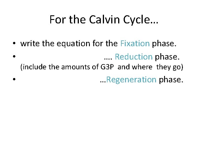 For the Calvin Cycle… • write the equation for the Fixation phase. • ….