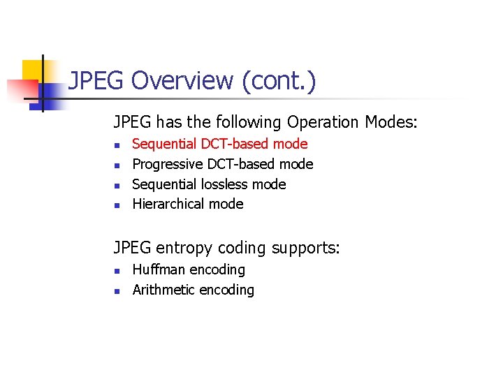 JPEG Overview (cont. ) JPEG has the following Operation Modes: n n Sequential DCT-based