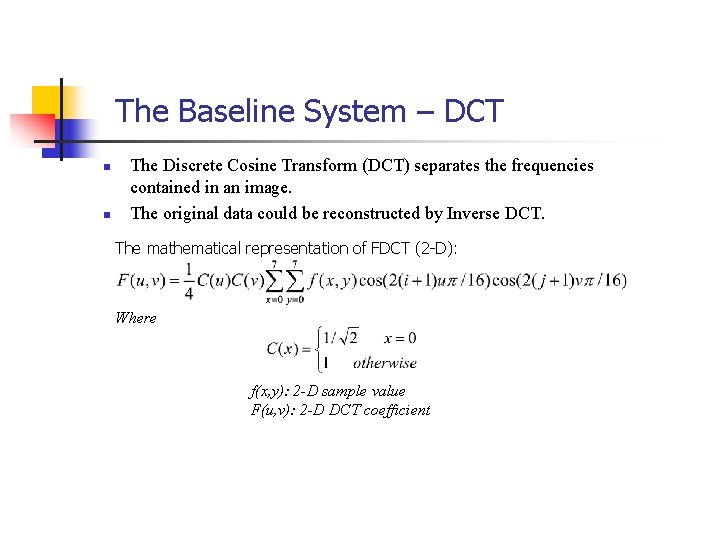 The Baseline System – DCT n n The Discrete Cosine Transform (DCT) separates the