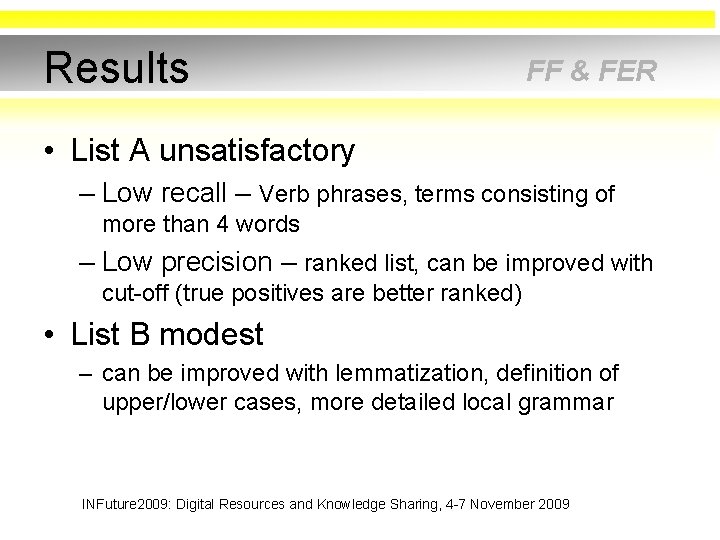 Results FF & FER • List A unsatisfactory – Low recall – Verb phrases,